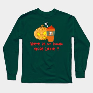 Where is my human spice latte Long Sleeve T-Shirt